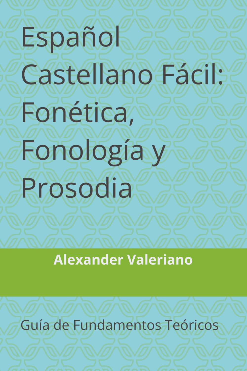 Español Castellano Fácil: Fonética, Fonología y Prosodia: Guía de Fundamentos Teóricos