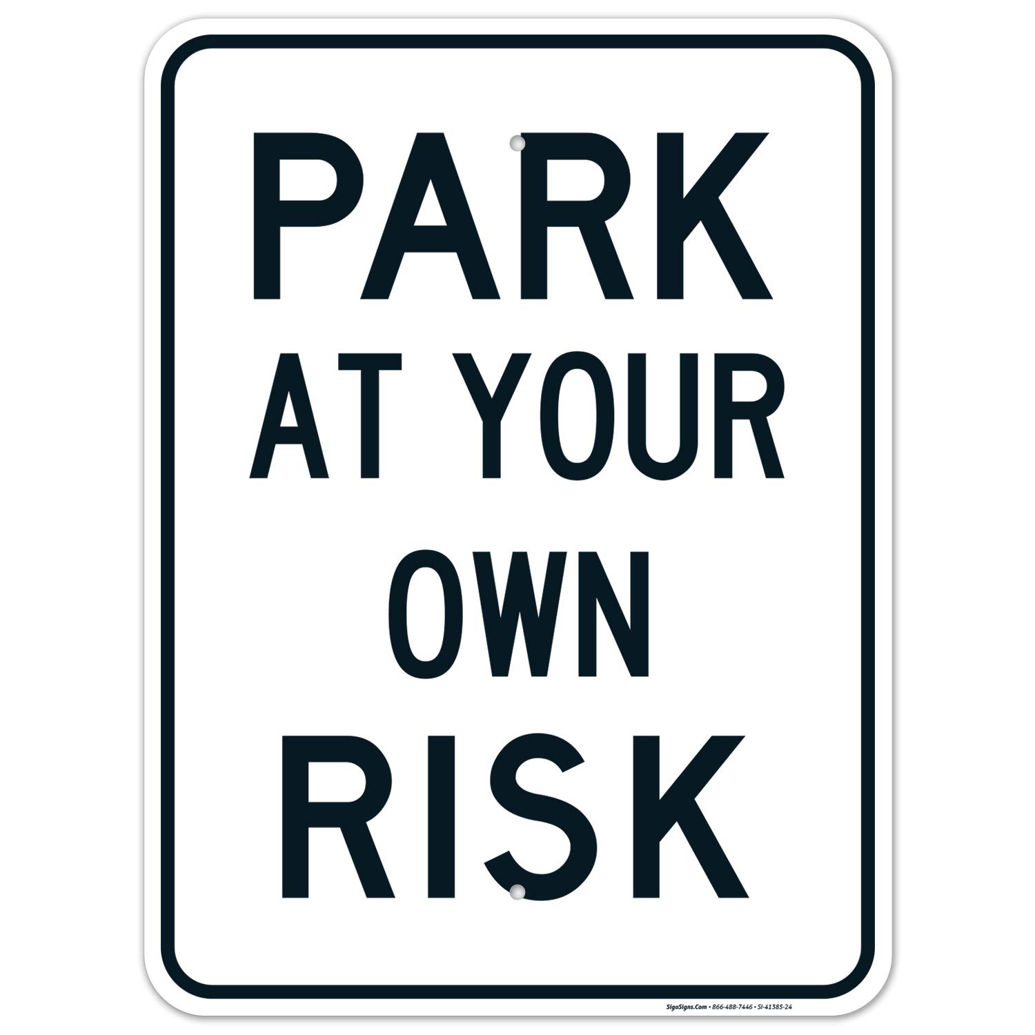 Park at Your Own Risk Sign, 18x24 Inches, Rust Free .063 Aluminum, Fade Resistant, Easy Mounting, Indoor/Outdoor Use, Made in USA