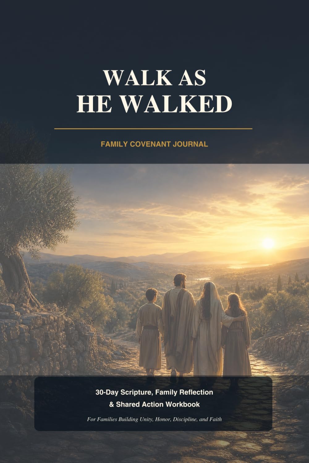 Walk As He Walked: Family Covenant Journal: A 30-Day Christian Family Devotional Workbook for Scripture Study, Family Prayer, Biblical Values, ... Activities, and Growing Together in Faith