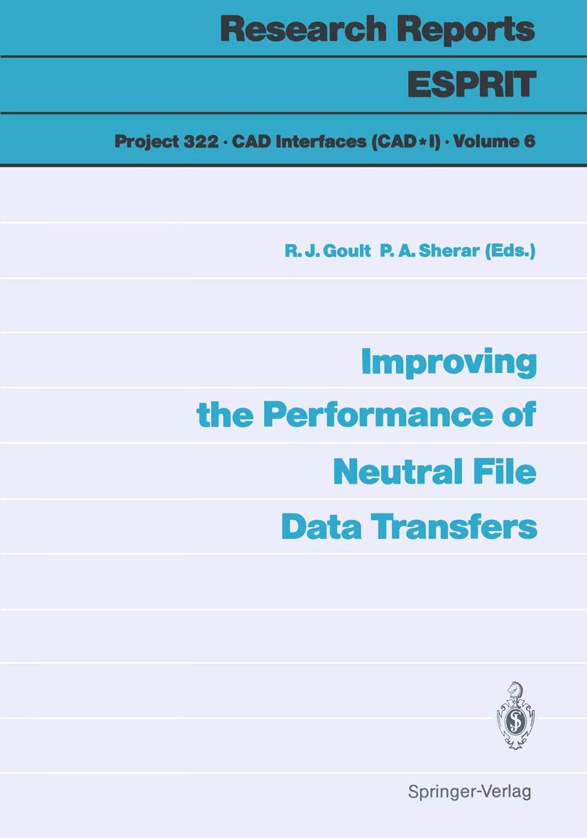 Buy Improving the Performance of Neutral File Data Transfers: 6 (Research Reports Esprit / Project 322. CAD Interfaces (Cad*1)) — BookShops.in