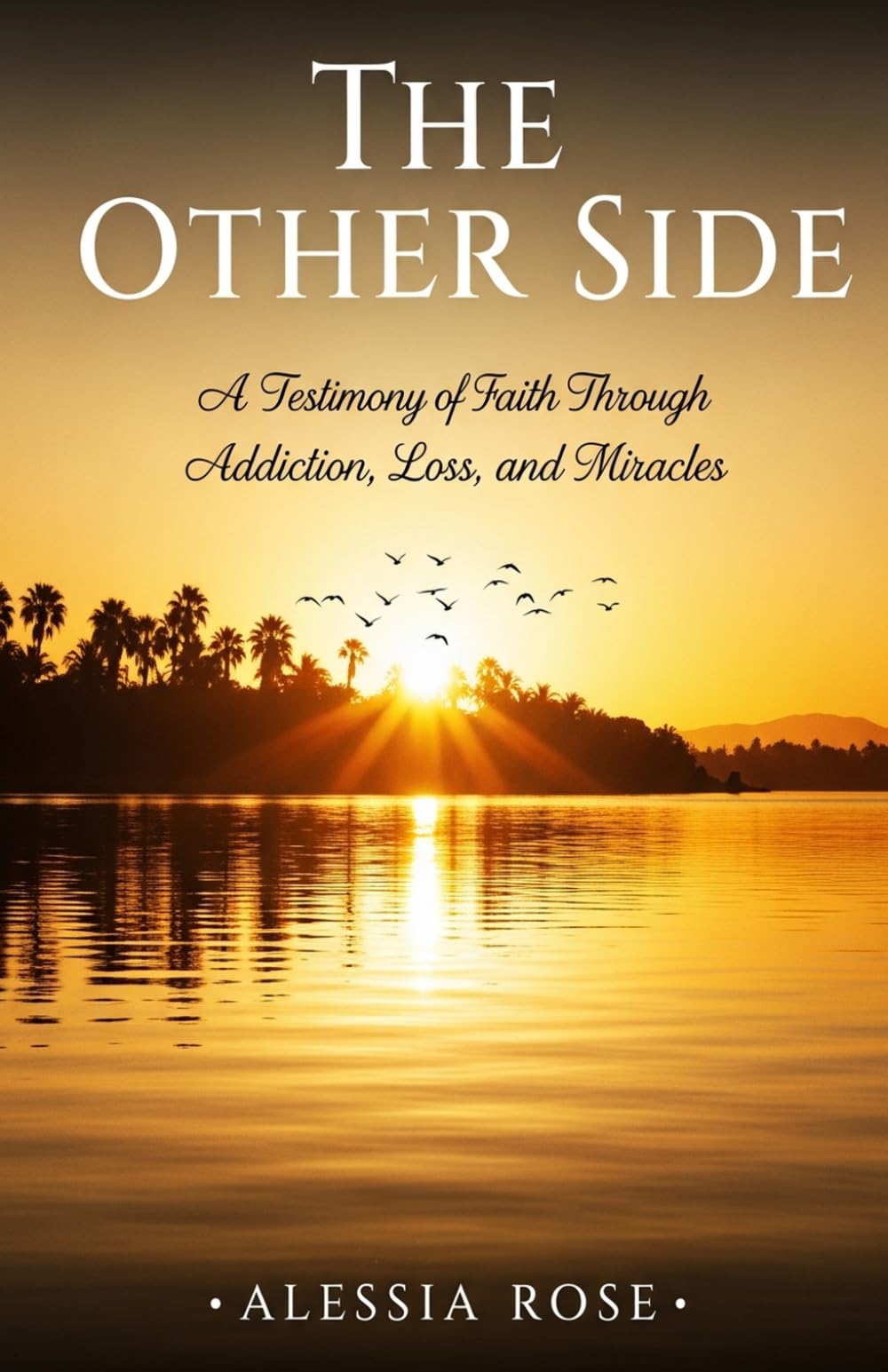 The Other Side: A Testimony of Faith Through Addiction, Loss, and Miracles