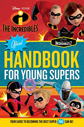 The Incredibles Official Handbook for Young Supers: Your Guide to Becoming the Best Super You Can Be