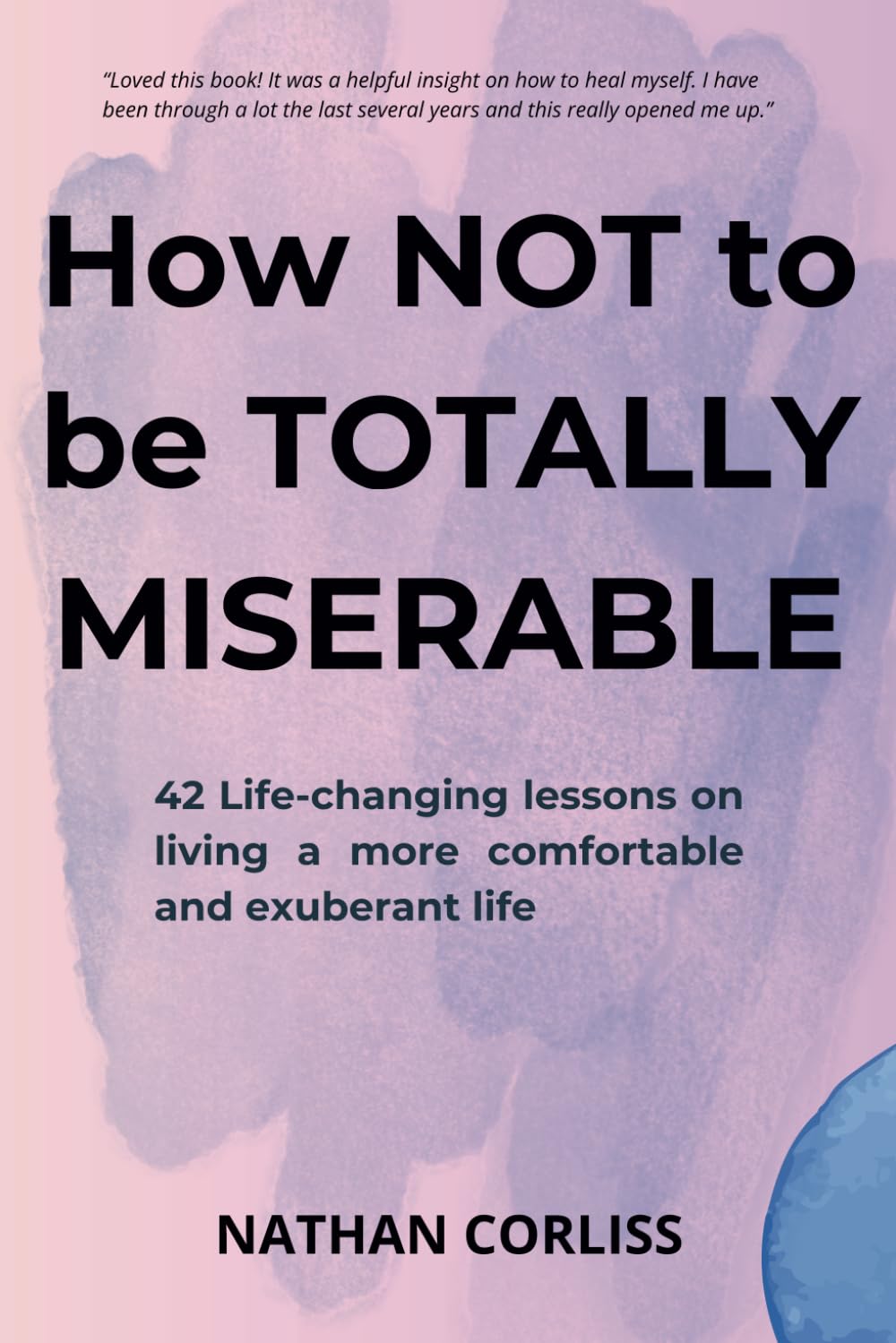 How Not to Be Totally Miserable: Proven & Simple Lessons to Escape Chronic Discomfort & Build Resilient Contentment