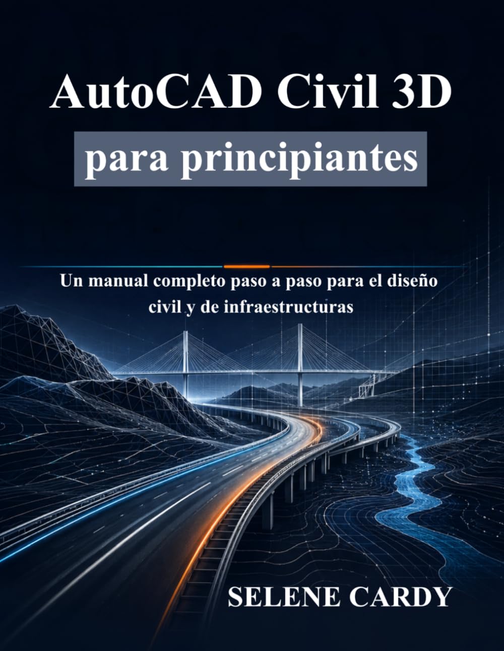 AutoCAD Civil 3D para principiantes: Un manual completo paso a paso para el diseño civil y de infraestructuras