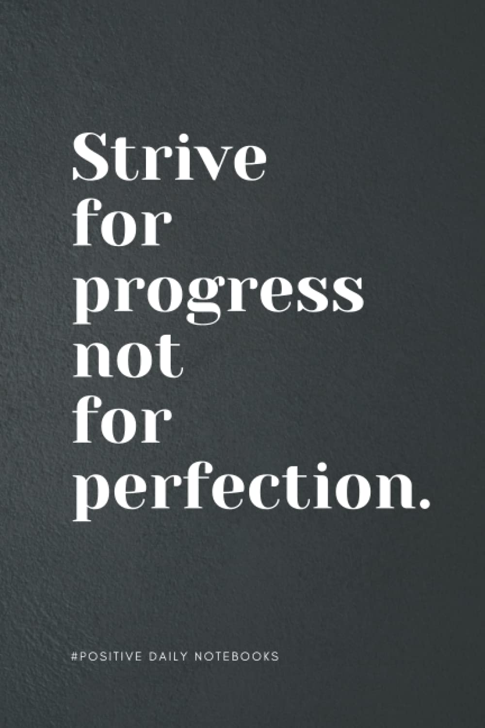 Inspirational Quote Notebook Lined A5 - Strive fro Progress not for Perfection: Perfect to the Office and Home |Gift Idea for Coworkers | Birthday and ... Gift for Friend| Blank 6"x 9" Black Cover
