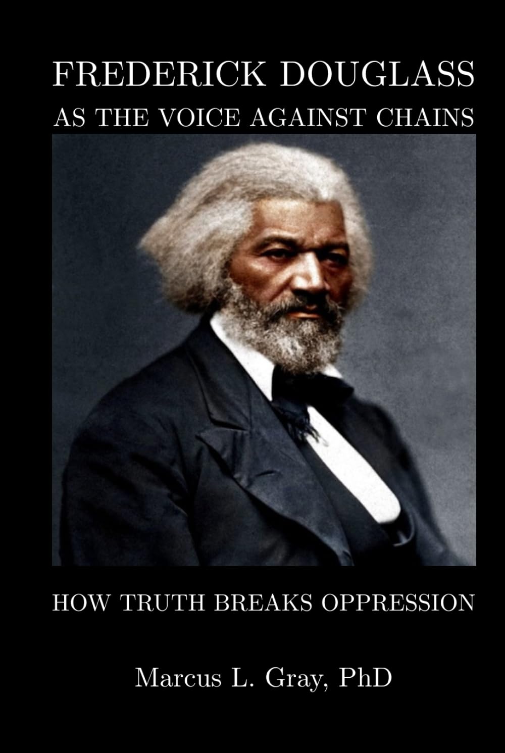 Frederick Douglass As The Voice Against Chains: How Truth Breaks Oppression