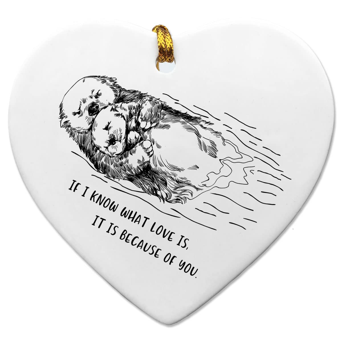 If I Know What Love Is It's Because Of You Mom Gift Mothers Day Gift Fathers Day Gift Sea Otters Gift Otter Lovers Heart Ornament Keepsake Gift with Gift Box