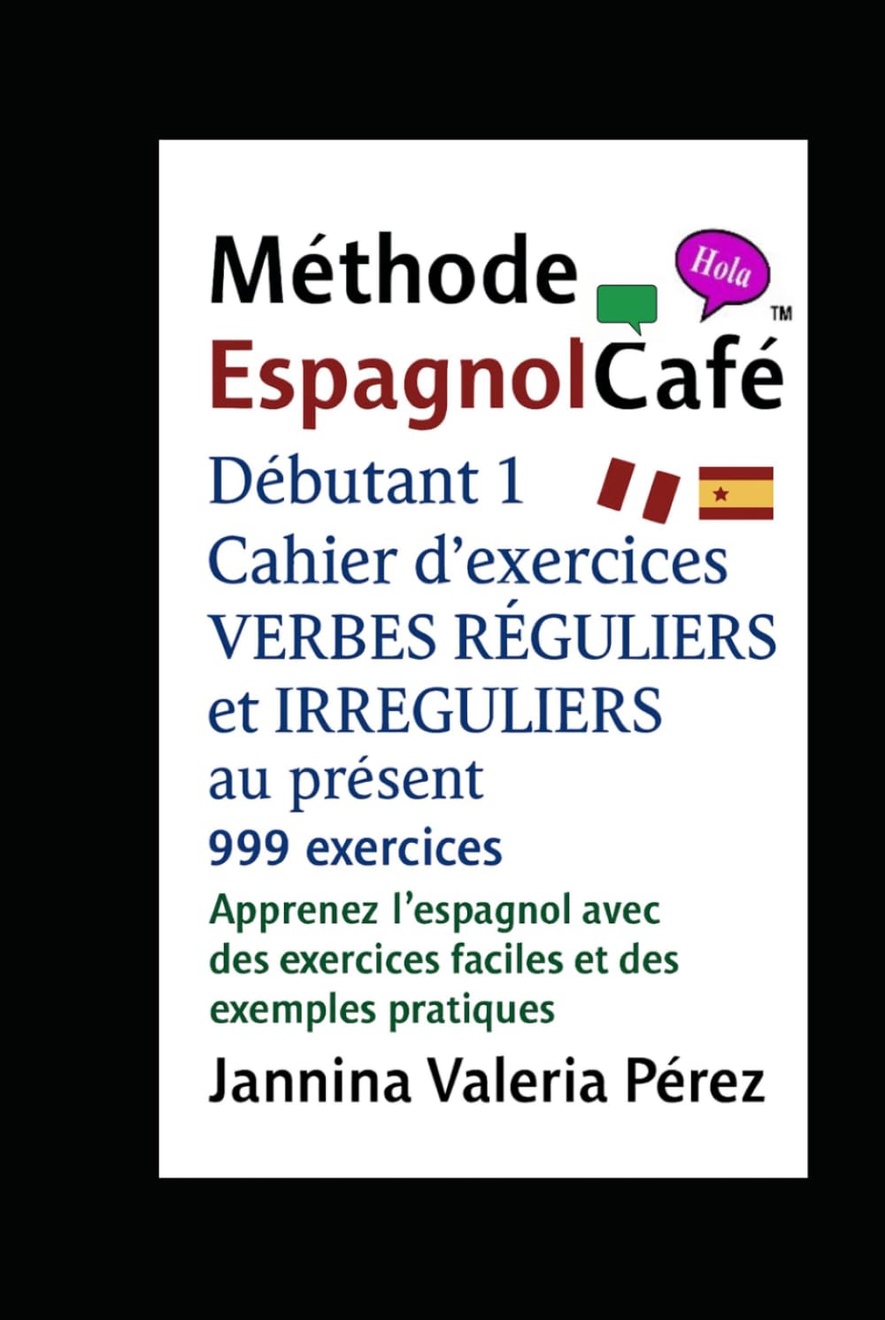 La méthode EspagnolCafé Débutant 1:VERBES RÉGULIERS et IRRÉGULIERS au présent: 999 exercices pour apprendre, conjuguer et parler espagnol au présent