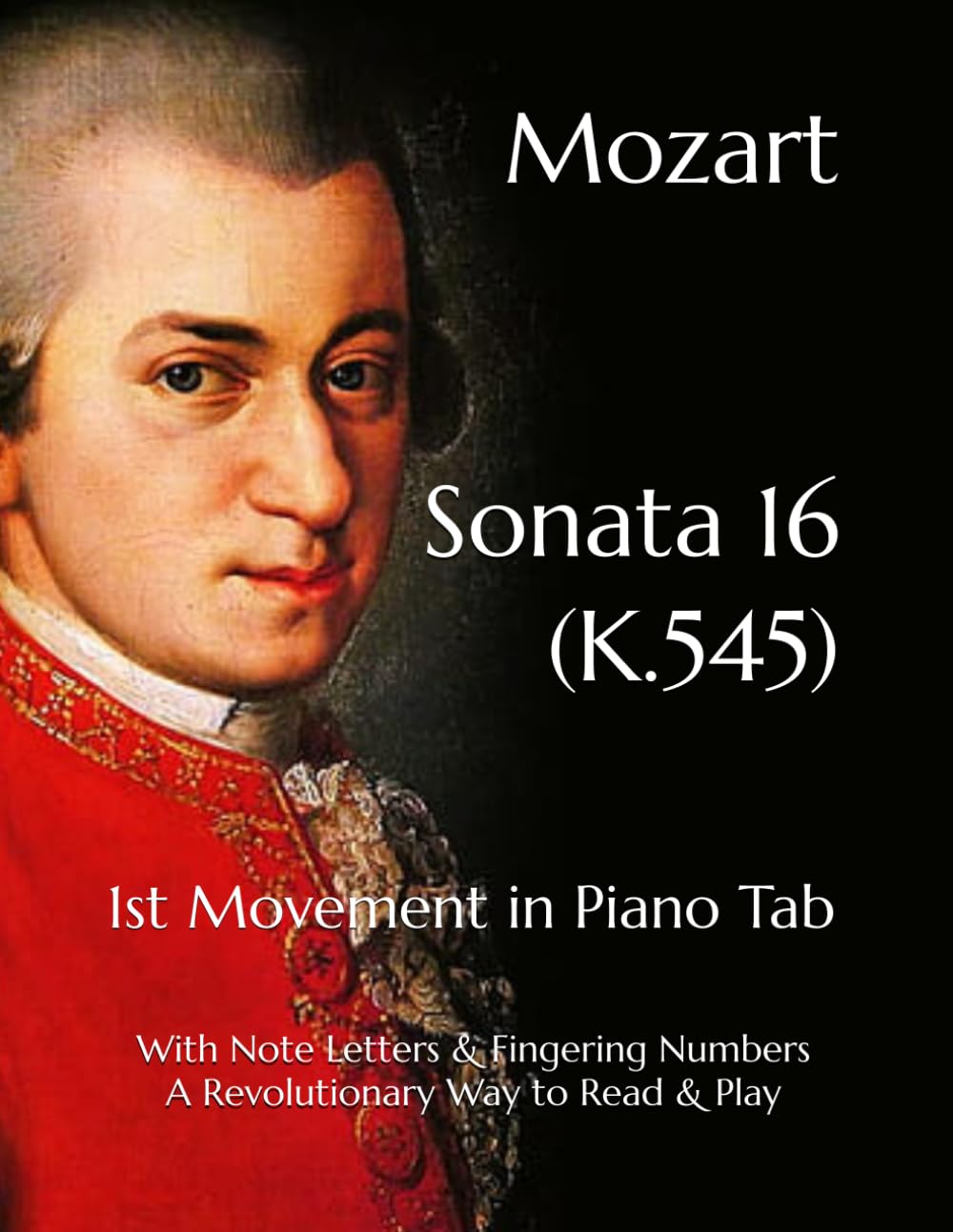 Mozart - Sonata 16 (K.545): 1st Movement in Piano Tab - With Note Letters & Fingering Numbers - A Revolutionary Way to Read & Play