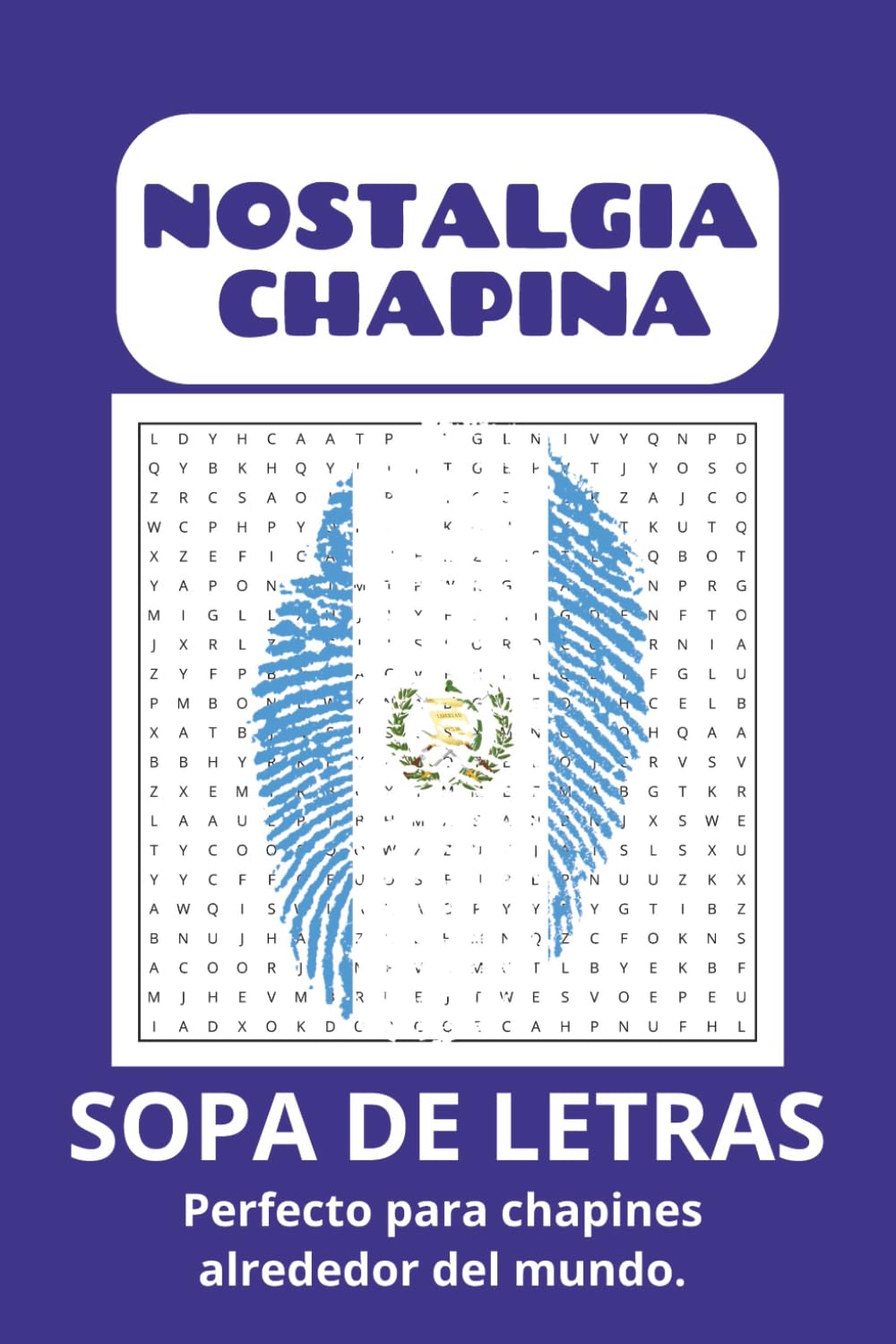 Sopa de letras Nostalgia Chapina: Sopa de letras con letra fácil de leer sobre Guatemala, Modismos, Comida, Localismos de Guatemala | 6x9 pulgadas, ..