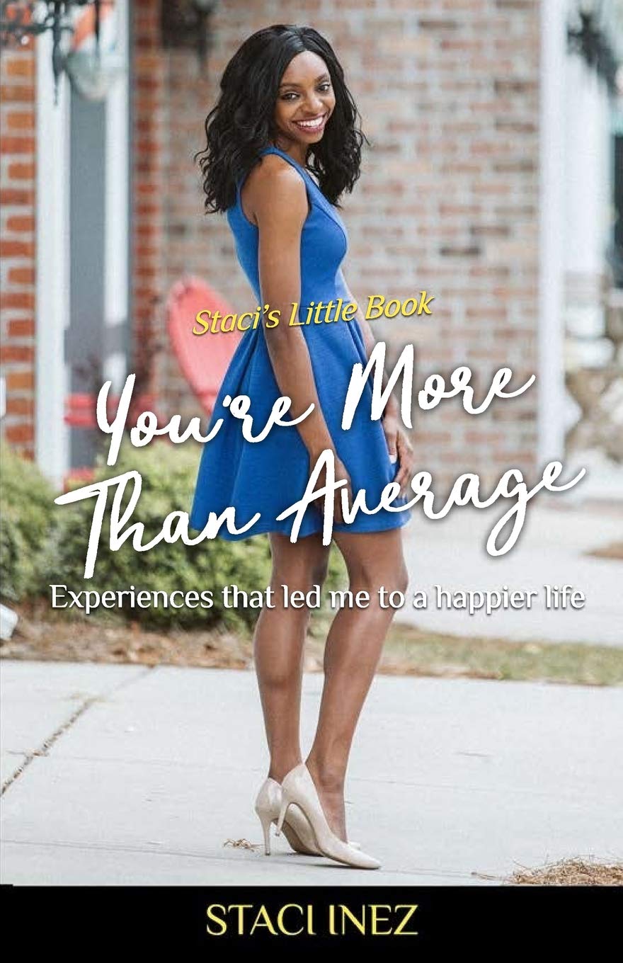 Staci's Little Book - You're More Than Average: "Experiences that led me to a happier life"
