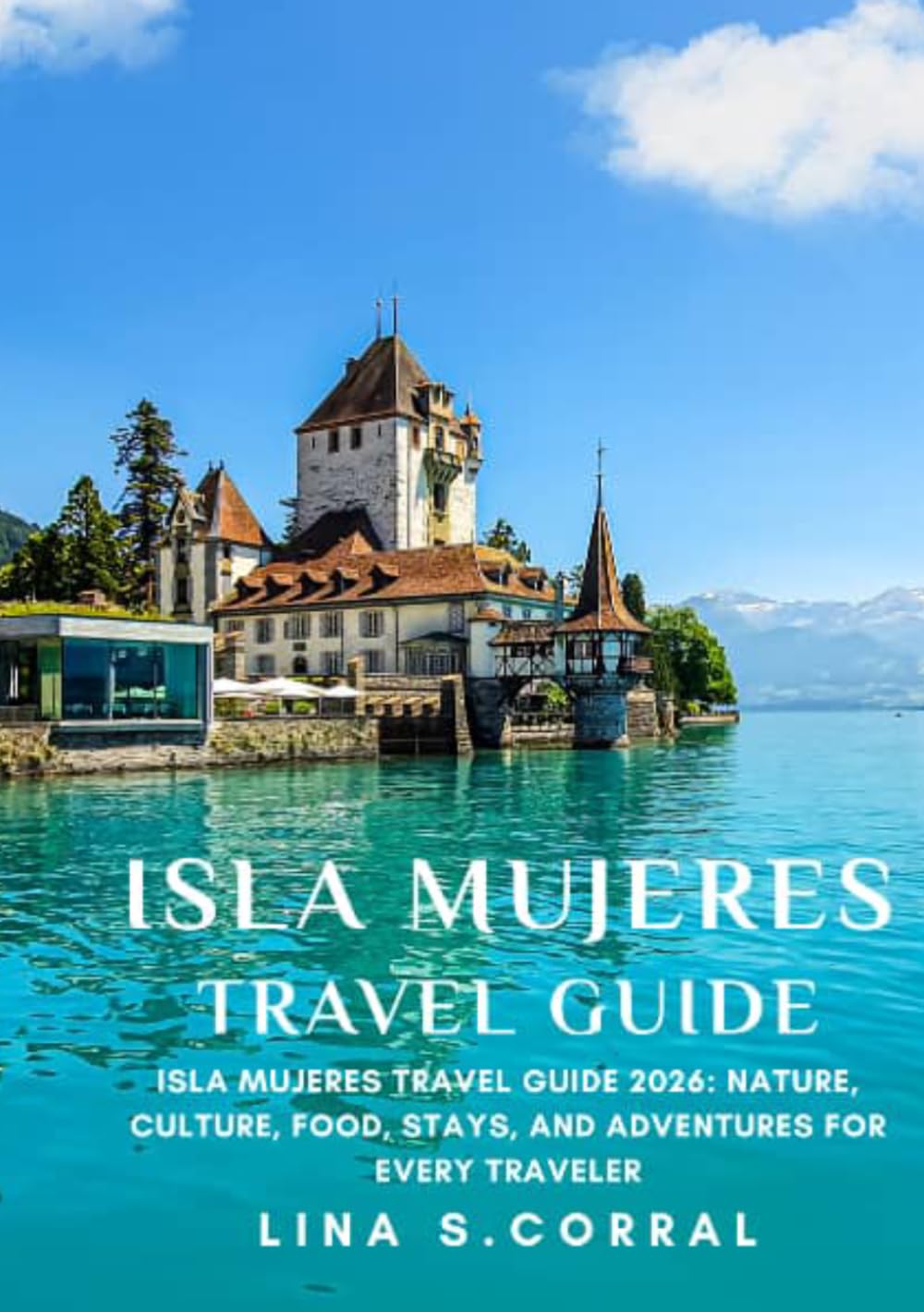 Isla mujeres: Isla mujeres travel guide 2026: nature ,culture, food and adventures for every travelers