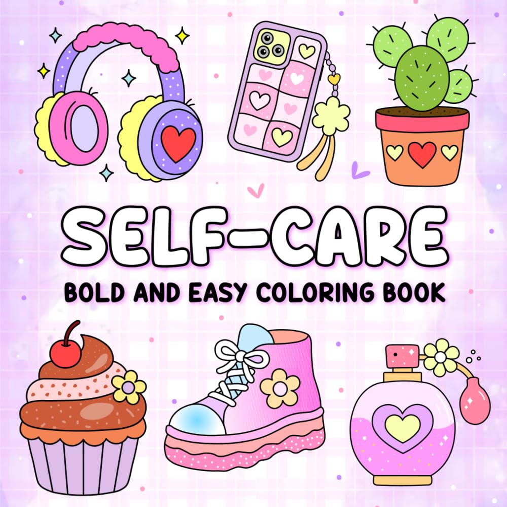 Self-Care: Bold and Easy Coloring Book - Simple Designs Featuring Self Love & Self Care for Relaxation and stress relief for adults and teens