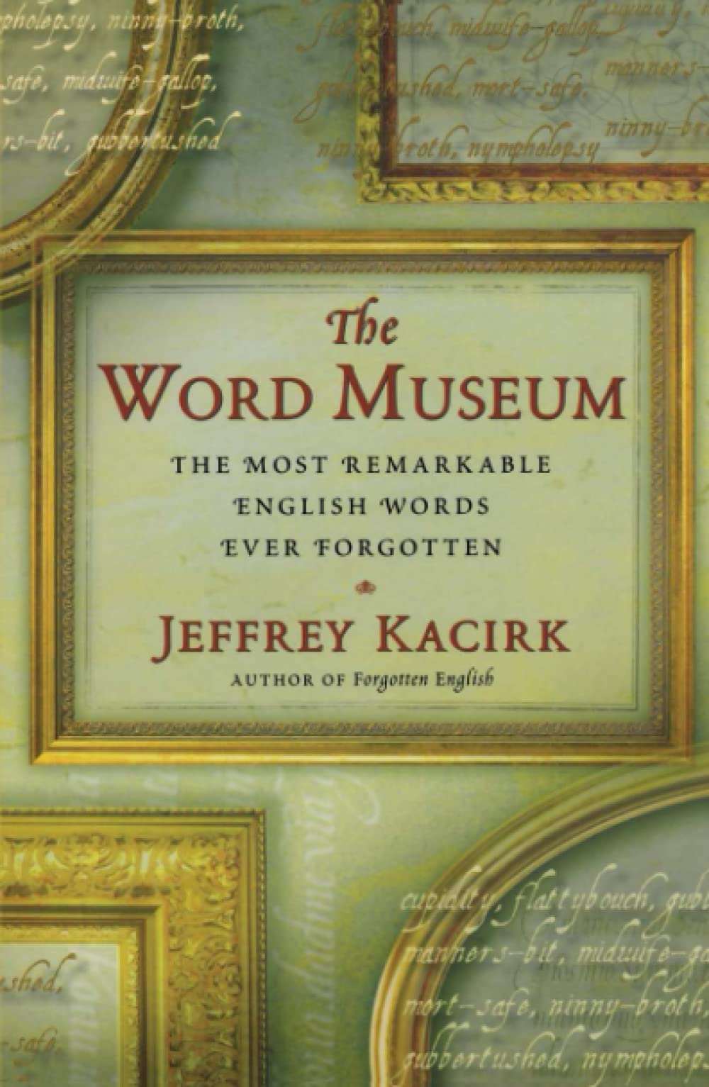 The Word Museum: The Most Remarkable English Words Ever Forgotten