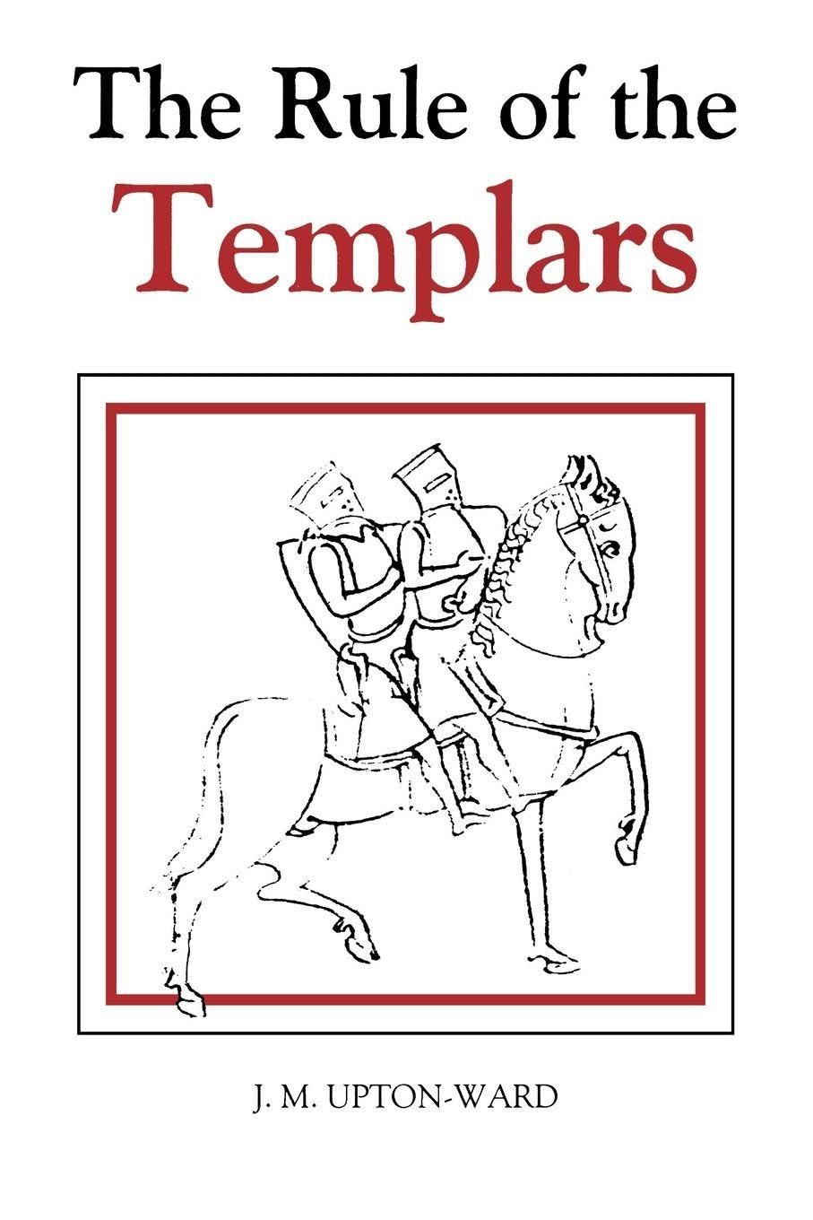 The Rule of the Templars: The French Text of the Rule of the Order of the Knights Templar