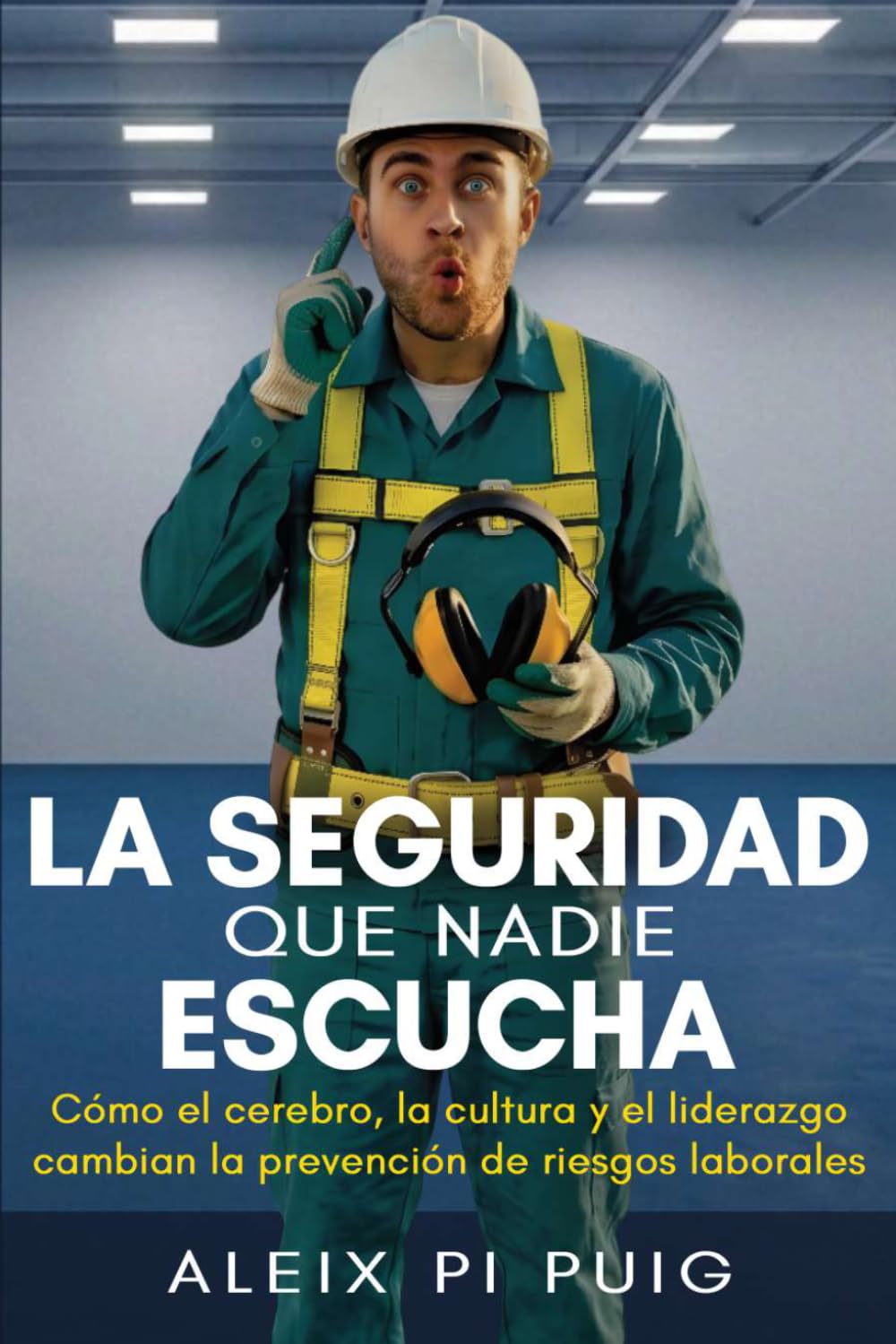 La seguridad que nadie escucha: Cómo el cerebro, la cultura y el liderazgo cambian la prevención de riesgos laborales