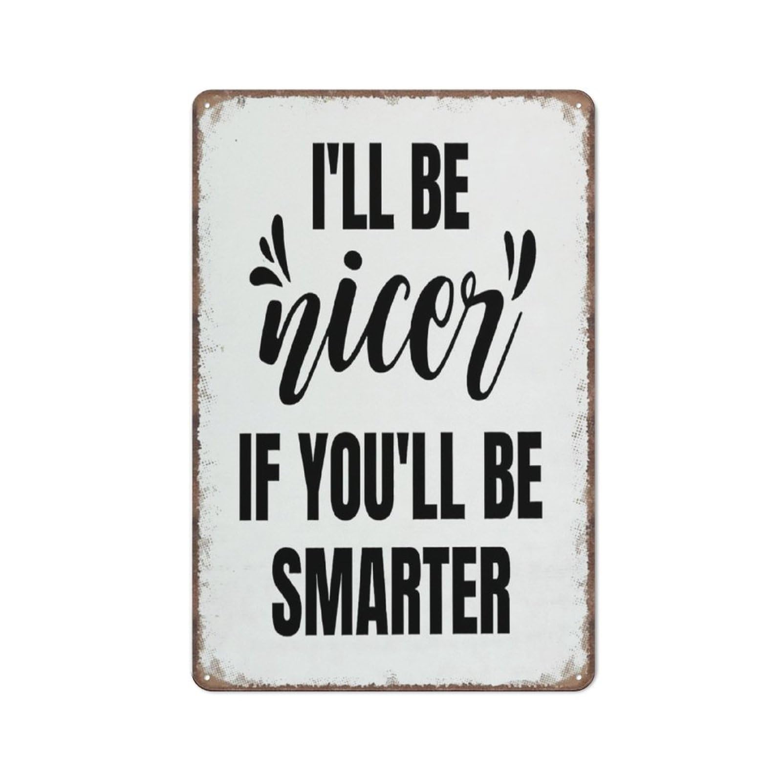 Funny Sign I'Ll Be Nicer If You'Ll Be Smarter Sign Funny Metal Sign Metal Tin Sign 8X12 Inch