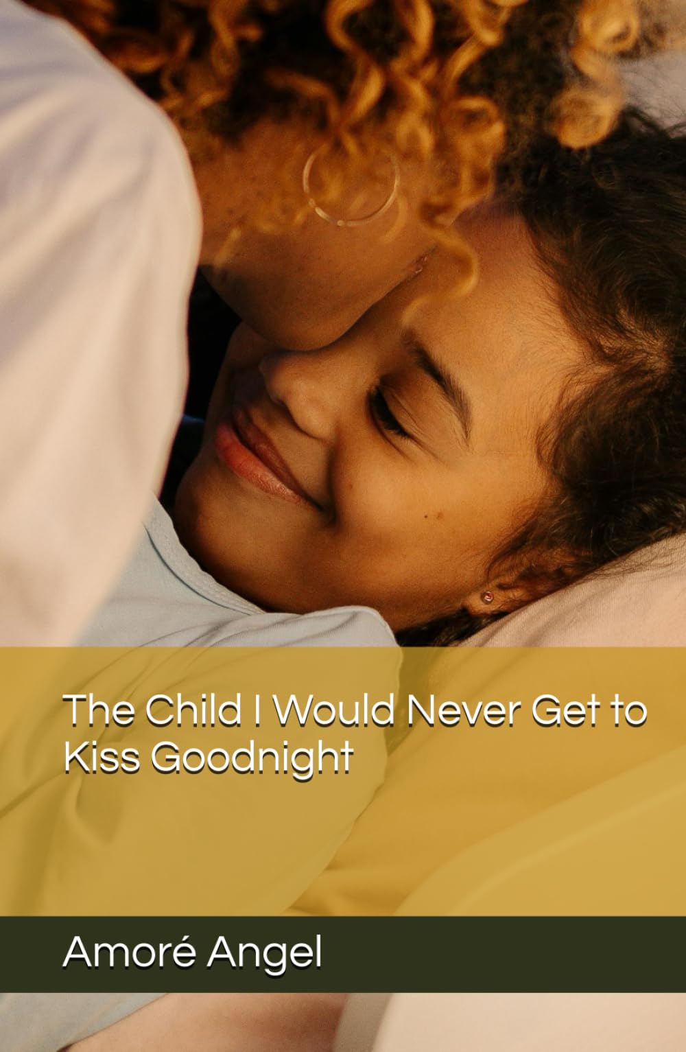 The Child I Would Never Get to Kiss Goodnight