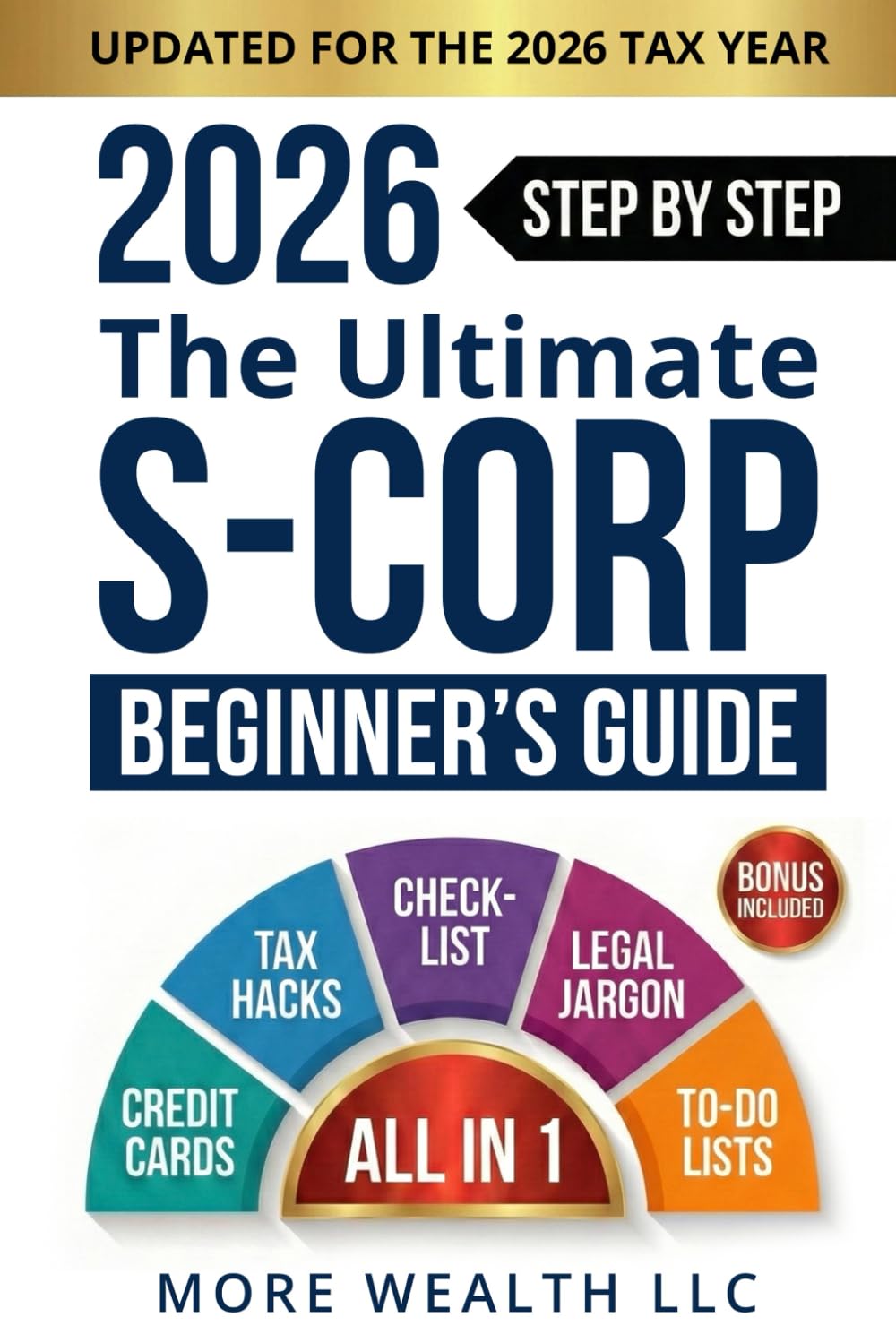 The Ultimate 2026 S-Corp Beginner's Guide: A Practical Guide for S-Corp Setup, Payroll, Tax Savings, and IRS Compliance for Small Business Owners