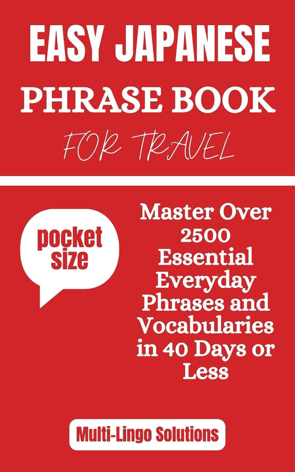EASY JAPANESE PHRASEBOOK FOR TRAVEL: Master Over 2500 Essential Everyday Phrases and Vocabularies in 40 Days or Less