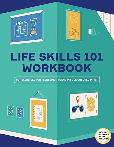Workbook Life Skills 101. 80+ Exercises to Master Them: Workbook for Teens and Kids With 80+ Exercises To Work on Self-Esteem, Mindfulness for Kids, ... and Social Skills That Define Success
