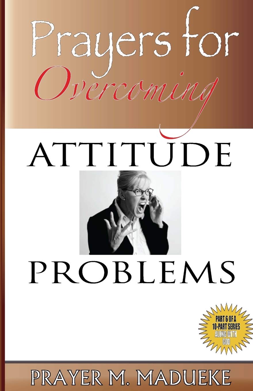 Prayers for Overcoming Attitude Problems (ALONE WITH GOD)
