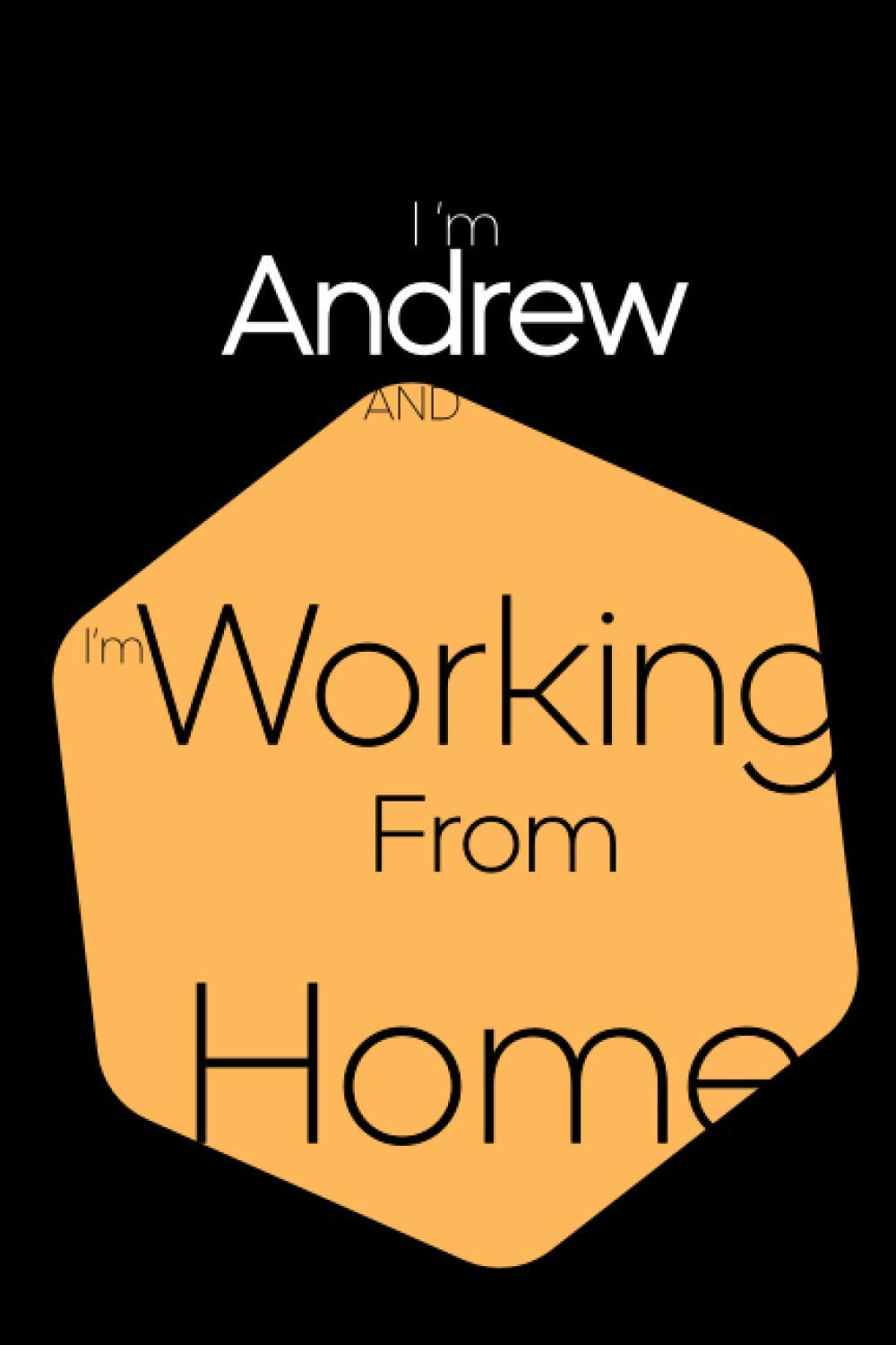 I’m Andrew and I’m Working From Home: Lined Blank Notebook for ( Working From Home planner )