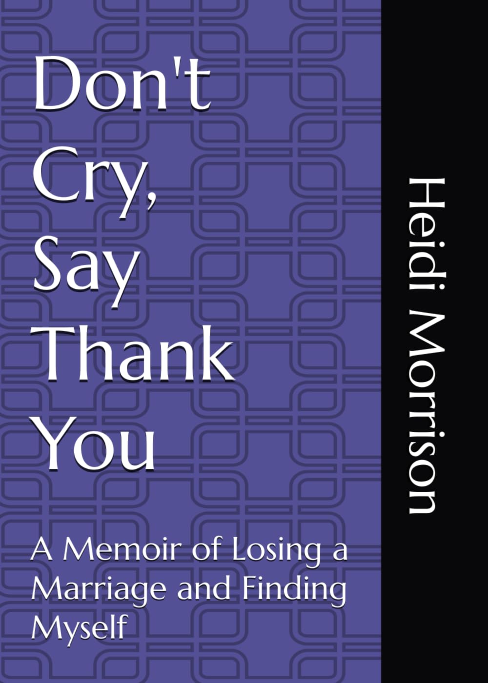 Don't Cry, Say Thank You: A Memoir of Losing a Marriage and Finding Myself
