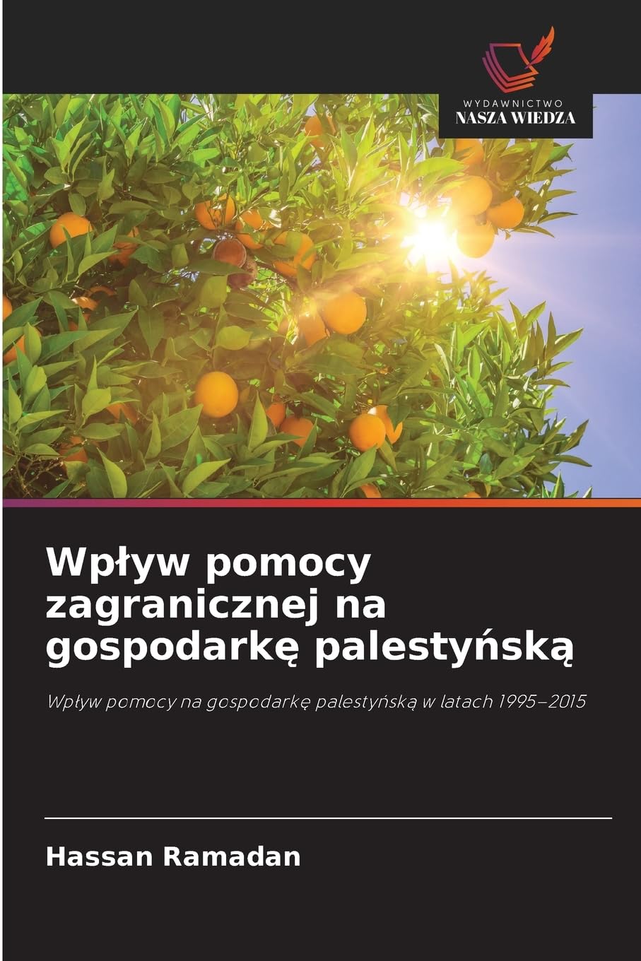 Wplyw pomocy zagranicznej na gospodarkę palestyńską: Wp¿yw pomocy na gospodark¿ palesty¿sk¿ w latach 1995-2015