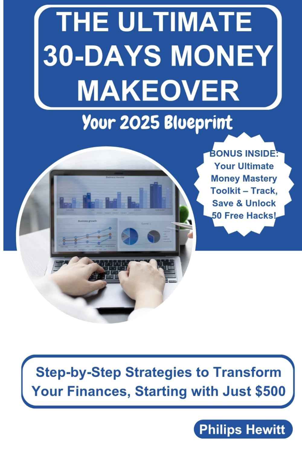 The Ultimate 30-days Money Makeover: Your 2025 Blueprint: Step-by-Step Strategies to Transform Your Finances, Starting with Just $500