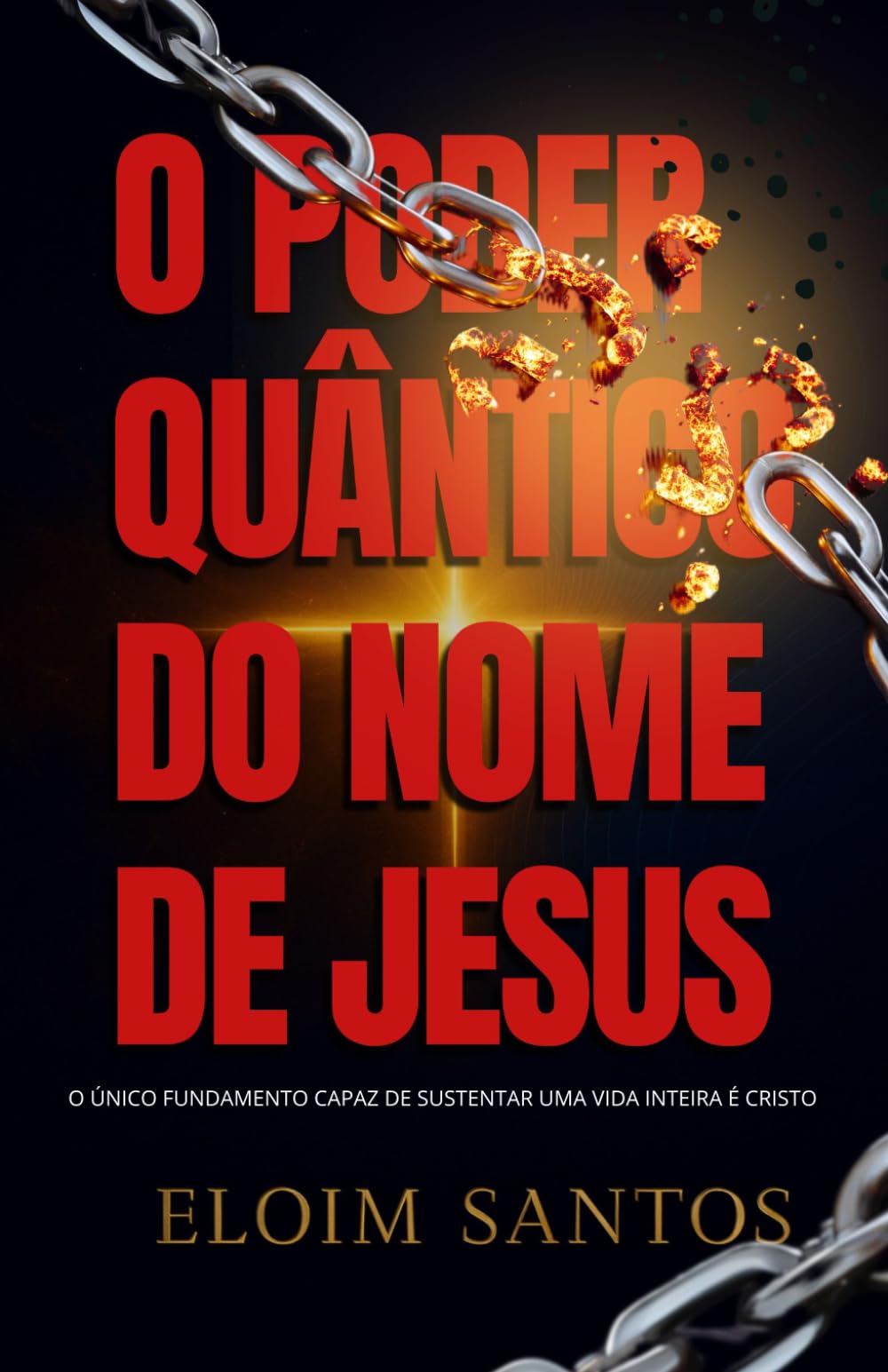 O PODER QUÂNTICO DO NOME DE JESUS: Como a Palavra que Está Acima de Todo Nome Transforma Realidades