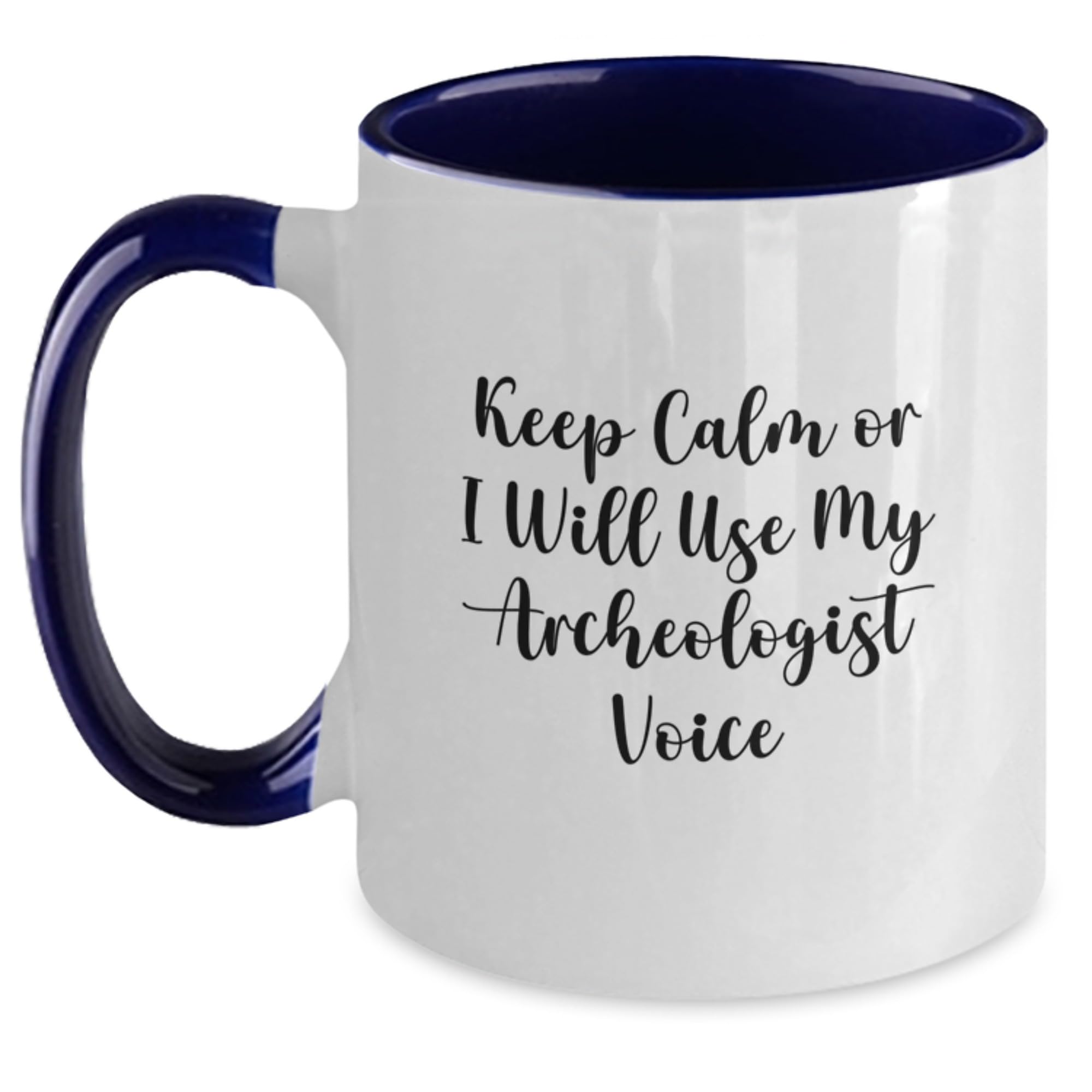 Funny Archeologist Birthday Unique Gifts from Friends - Keep Calm Or I Will Use My Archeologist Voice Two Tone Coffee Mug for Men and Women