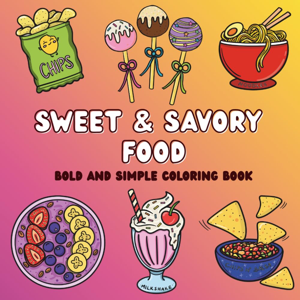 Sweet & Savory Food: Bold and Simple Hand-Drawn Coloring Book for Adults and Kids | Featuring Food and Snacks | Easy Designs for Relaxation