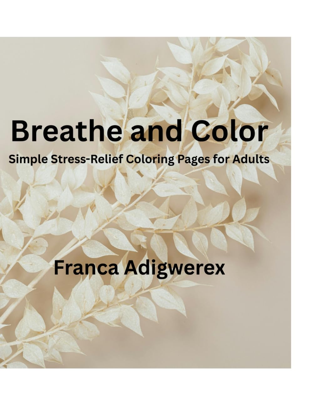 BREATHE AND COLOR: Simple Stress Relief Coloring Pages for Adults