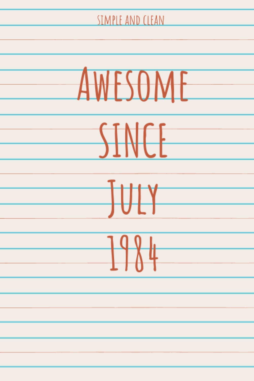 Awesome Since July 1984 : Lined/Ruled Notebook, A cute birthday gift for funny moments