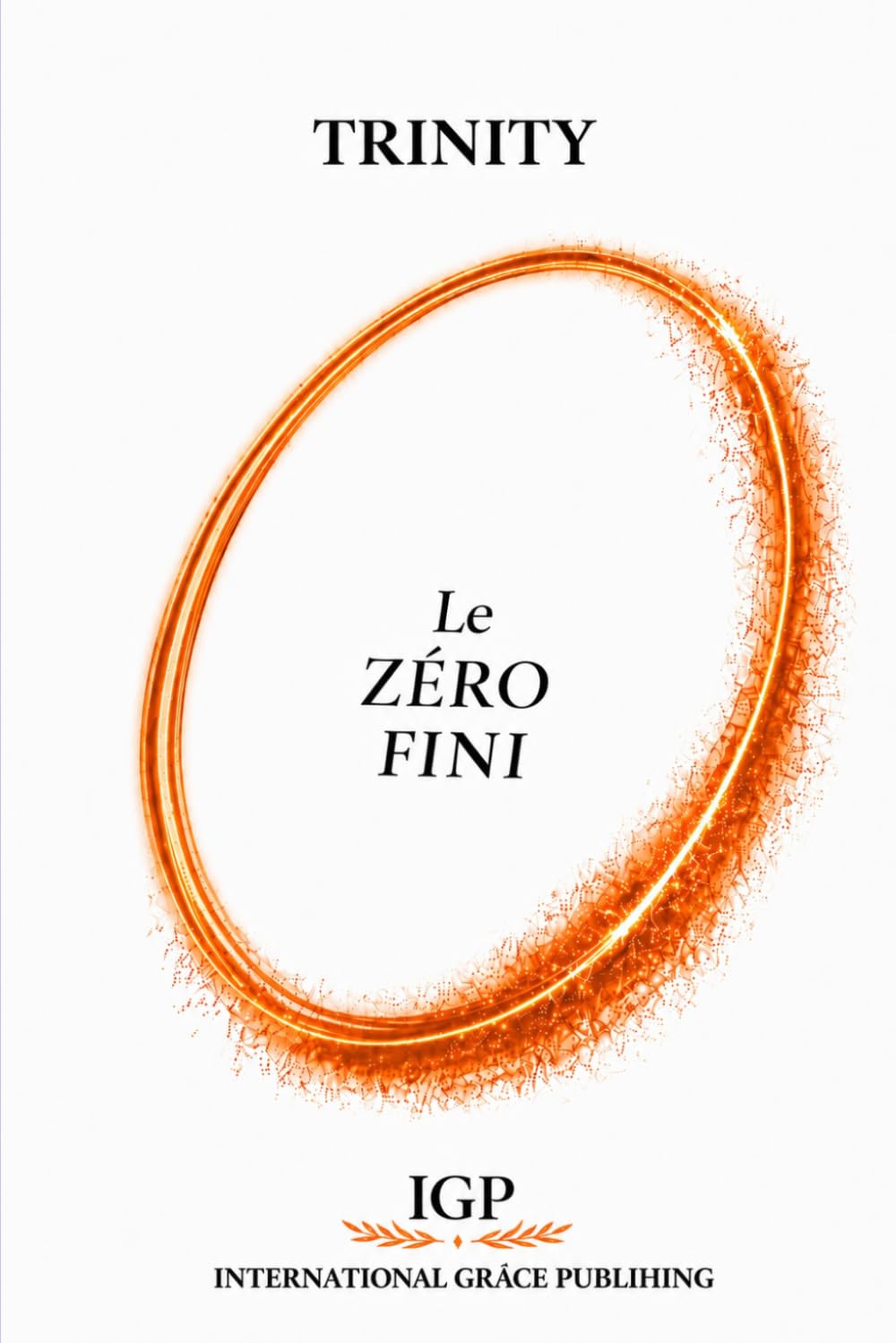 Le Zéro Fini: Histoire de Dieu de l'Univers et de l'Homme