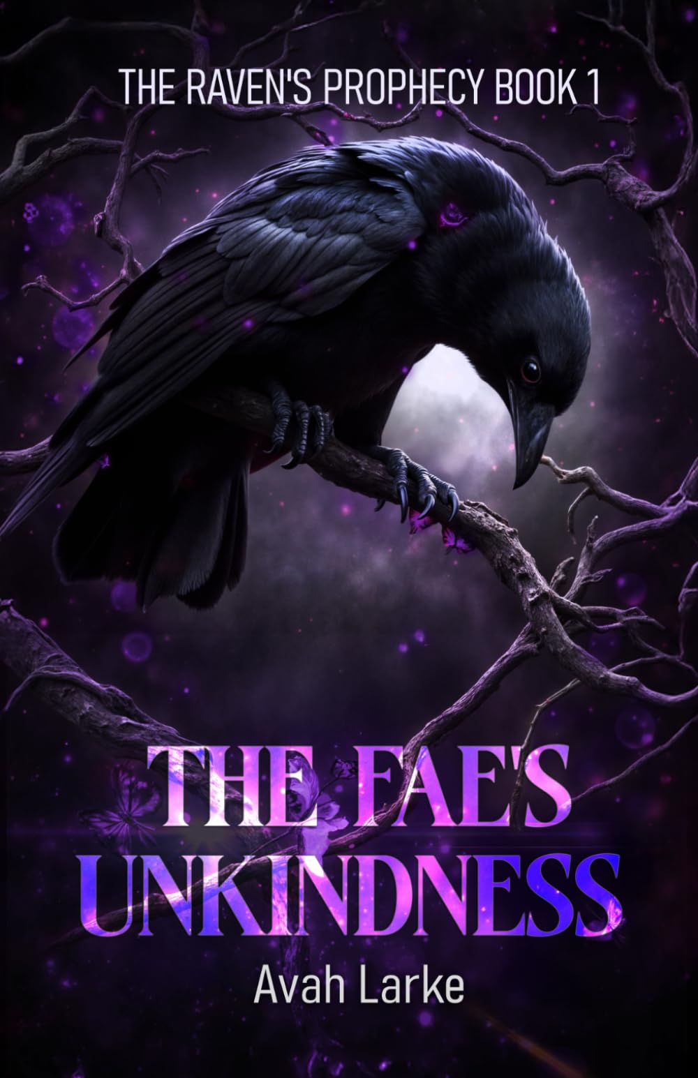 The Fae's Unkindness: The Raven's Prophecy Book One (an epic RH/Poly Fae Romantasy) (The Raven's Prophecy (An Epic RH Fae Romantasy))