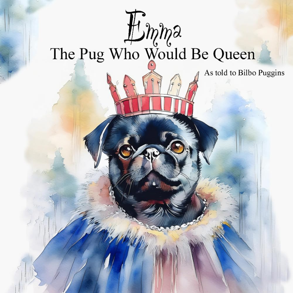 Emma: The Pug Who Would Be Queen