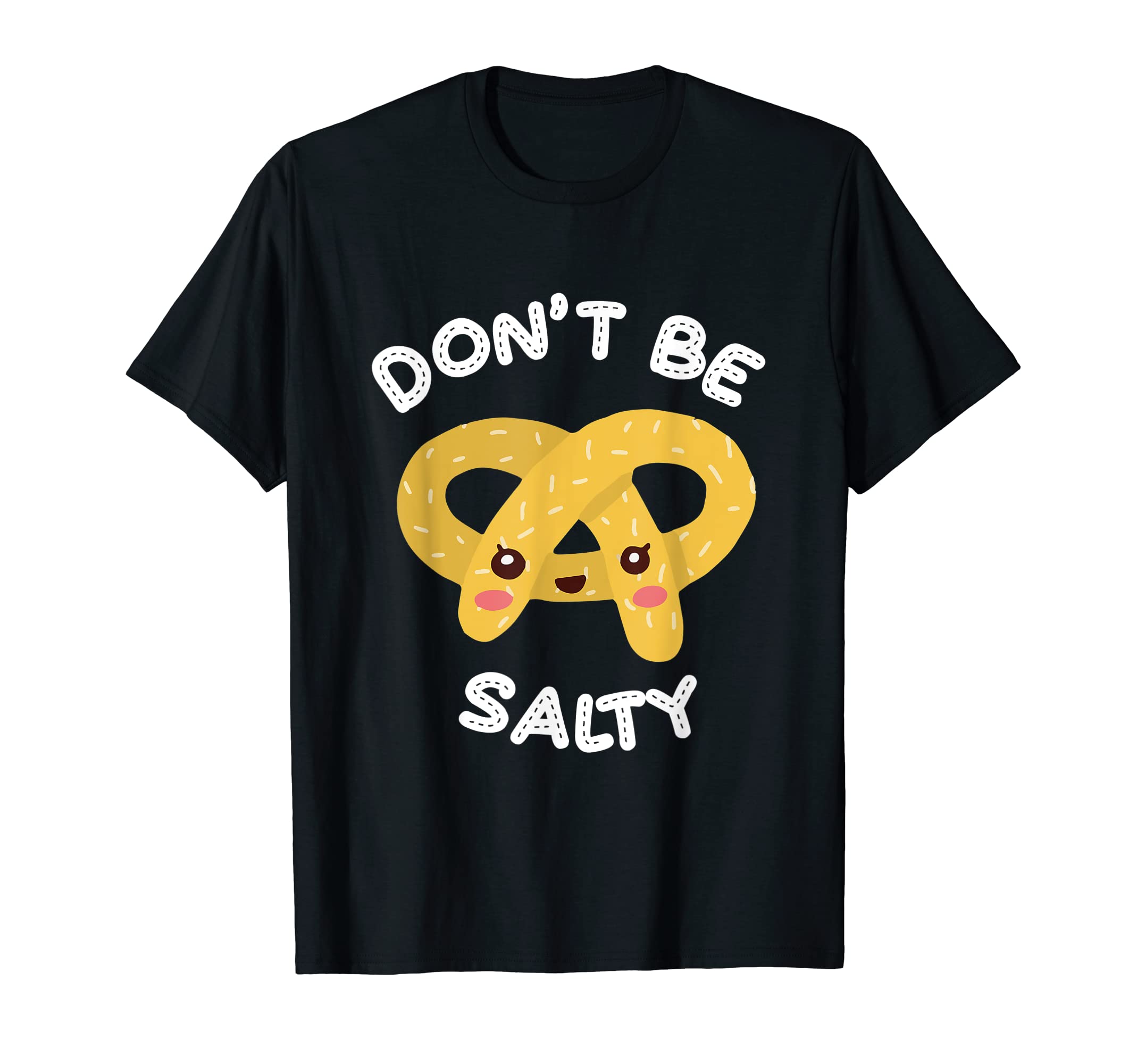 Don't Be Salty Like A Pretzel Food Pretzel T-Shirt