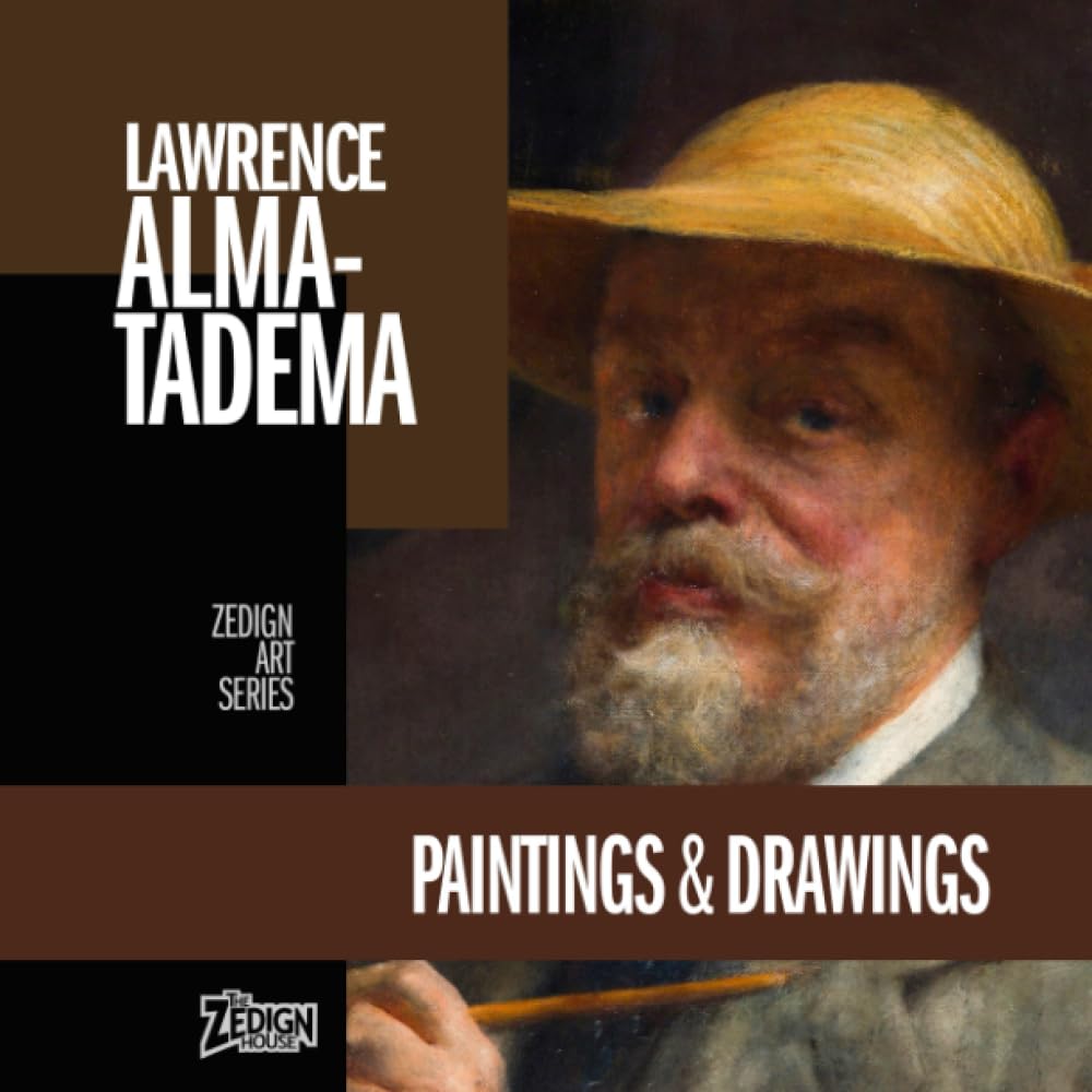 Lawrence Alma-Tadema - Paintings & Drawings (Zedign Art Series)