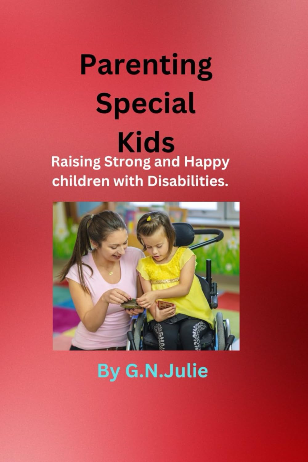 Parenting Special Kids: Raising Strong and Happy Children with Disabilities
