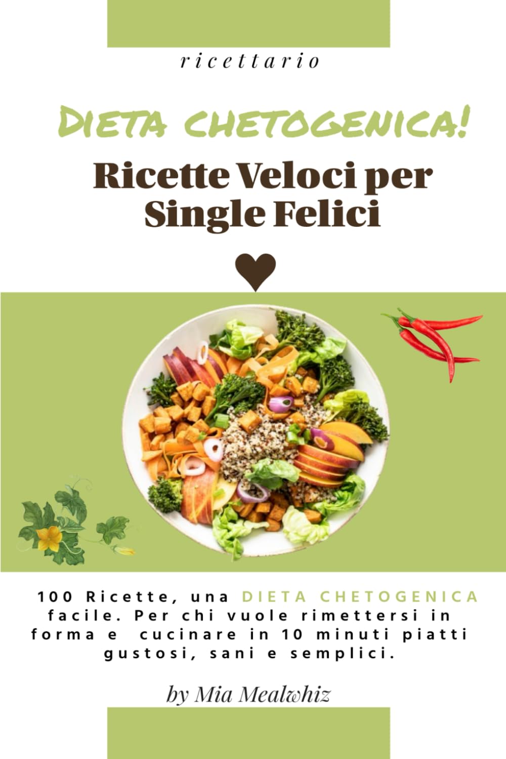 DIETA CHETOGENICA! Ricette Veloci per Single Felici: 100 Ricette, una dieta chetogenica facile. Per chi vuole rimettersi in forma e cucinare in 10 minuti piatti gustosi, sani e semplici.