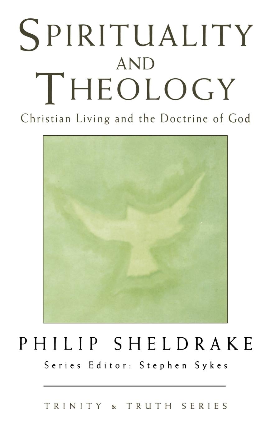 Spirituality and Theology: Christian Living and the Doctrine of God (Trinity & truth series)