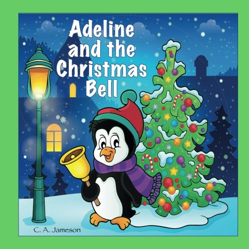 Adeline and the Christmas Bell (Personalized Books for Children) (ADELINE BOOKS - Personalized for Adeline, the Star of Every Book!)
