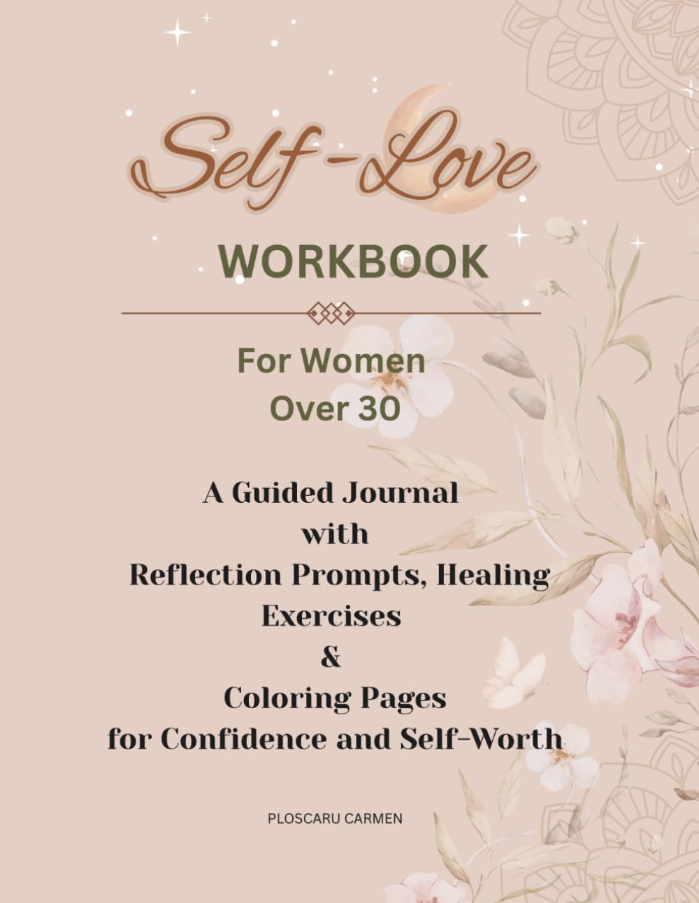 Self-Love Workbook for Women Over 30: A Guided Journal with Reflection Prompts, Healing Exercises & Coloring Pages for Confidence and Self-Worth
