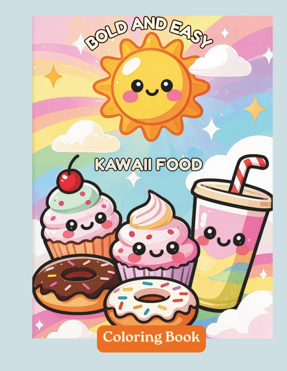 Bold and Easy Food Coloring Book: 40 Cute and Simple Kawaii Desserts, Fast Food, and Snacks Pages for Adults and Kids