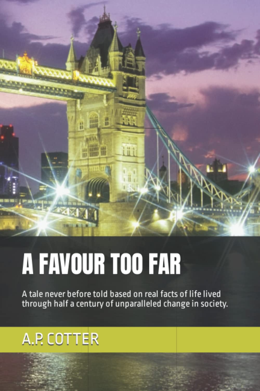 A FAVOUR TOO FAR: A tale never before told based on real facts of life lived through half a century of unparalleled change in society.