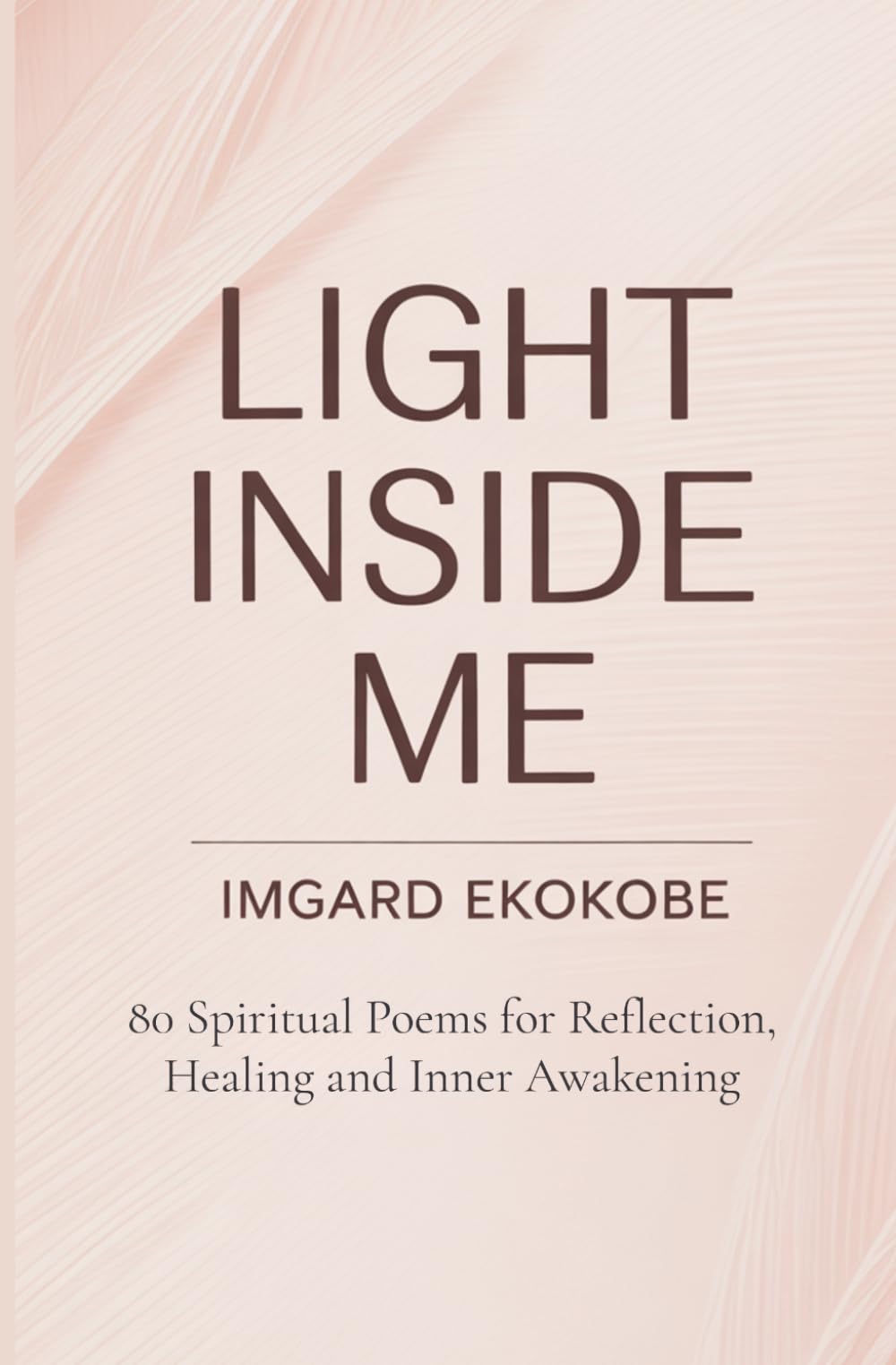 Light Inside Me: 80 Spiritual Poems for Reflection, Healing and Inner Awakening