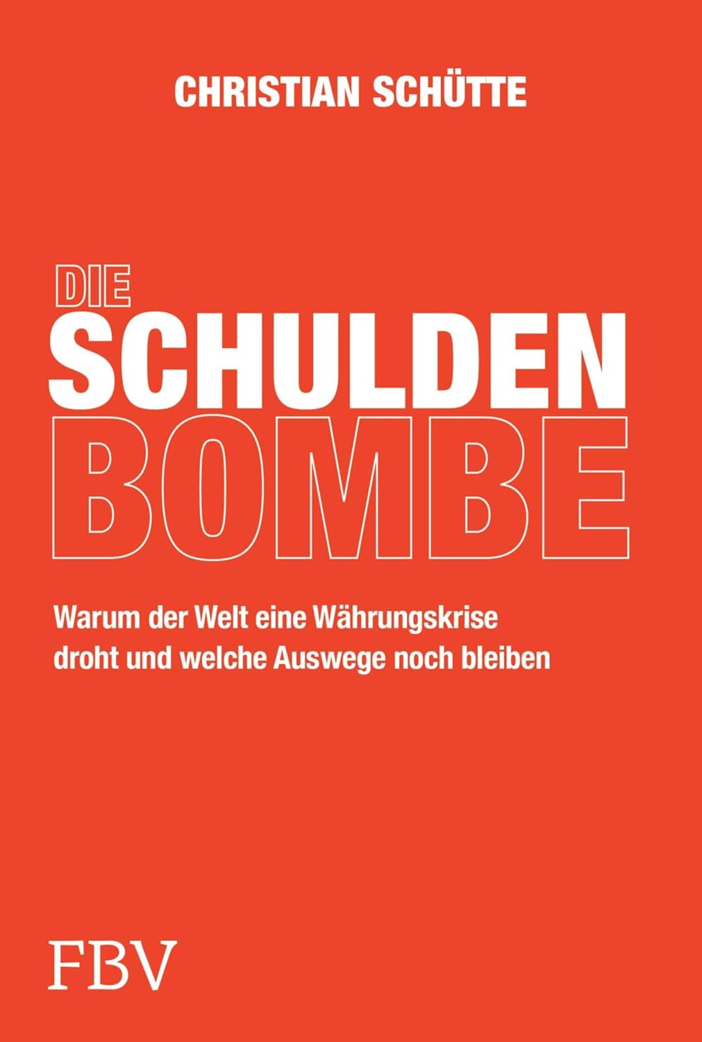Die Schuldenbombe: Der Wirtschaftsexperte über Staatsschulden, Schuldenbremse, Finanzen und Politik (German Edition)