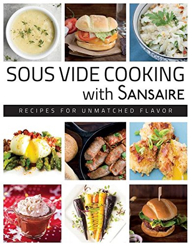 Sous Vide Cooking with Sansaire: Recipes for Unmatched Flavor